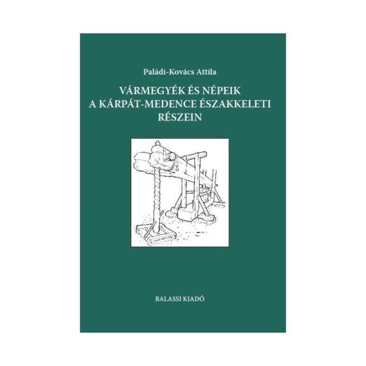 VÁRMEGYÉK ÉS NÉPEIK A KÁRPÁT-MEDENCE ÉSZAKKELETI RÉSZEIN