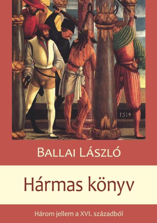HÁRMAS KÖNYV - HÁROM JELLEM A XVI. SZÁZADBÓL
