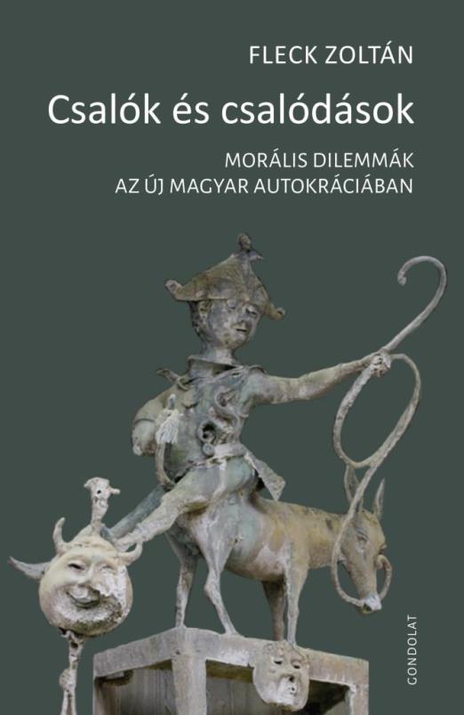 CSALÓK ÉS CSALÓDÁSOK - MORÁLIS DILEMMÁK  AZ ÚJ MAGYAR AUTOKRÁCIÁBAN