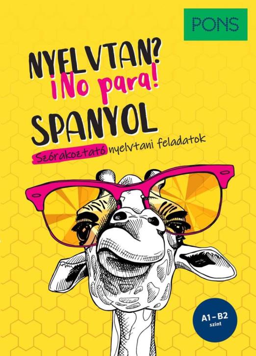 PONS SPANYOL NYELVTAN? NO PARA! - SZÓRAKOZTATÓ NYELVTANI FELADATOK - A1- B2