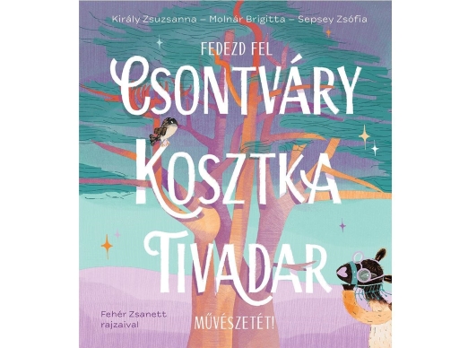 FEDEZD FEL CSONTVÁRY KOSZTKA TIVADAR MŰVÉSZETÉT