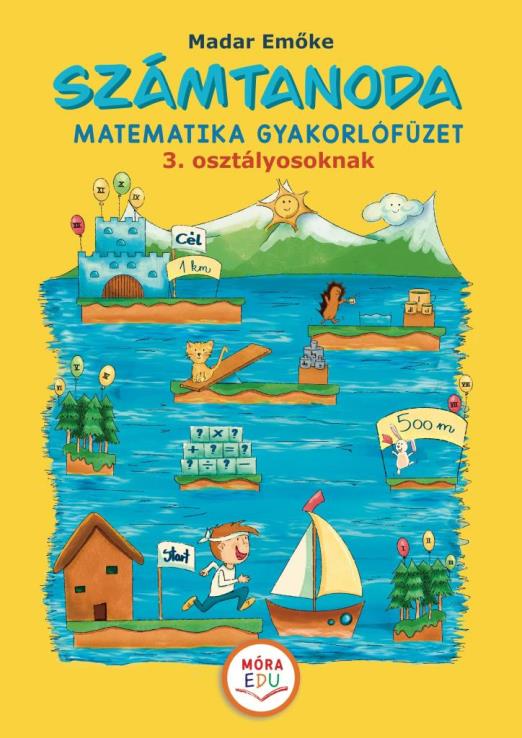 SZÁMTANODA  MATEMATIKAI GYAKORLÓFÜZET 3. OSZTÁLYOSOKNAK 