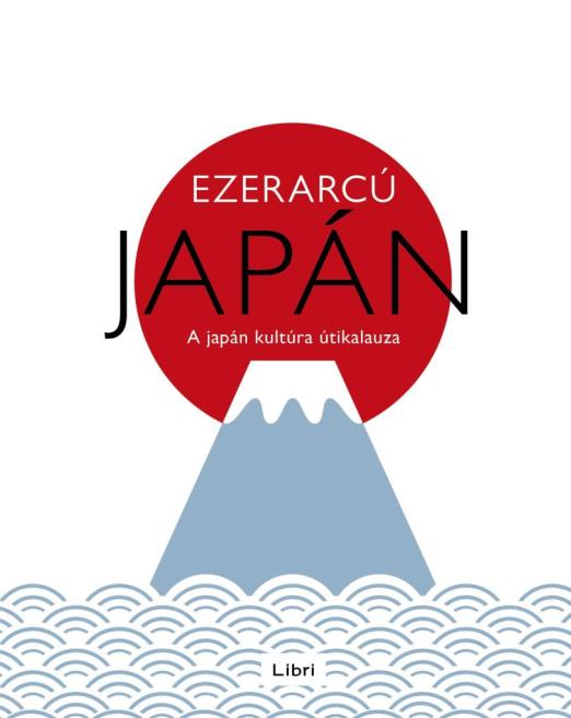 EZERARCÚ JAPÁN - A JAPÁN KÚLTÚRA ÚTIKALAUZA