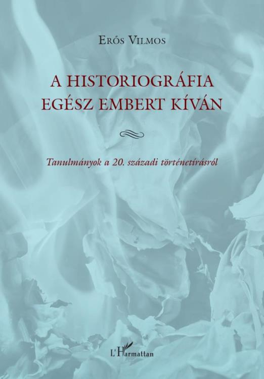 A HISTORIOGRÁFIA EGÉSZ EMBERT KÍVÁN