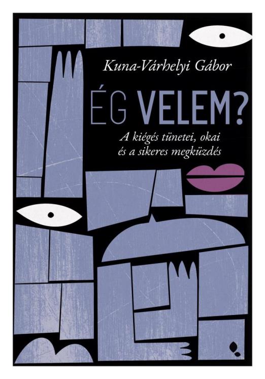 ÉG VELEM? - A KIÉGÉS TÜNETEI, OKAI ÉS A SIKERES MEGKÜZDÉS
