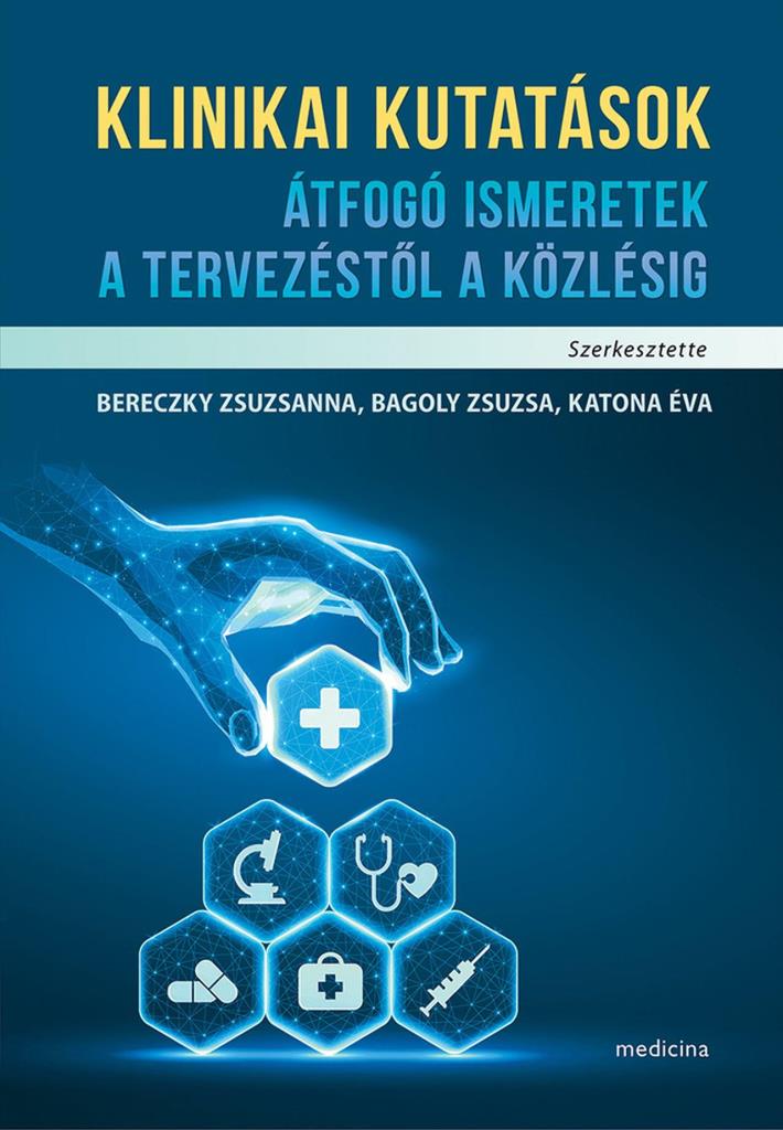 KLINIKAI KUTATÁSOK - ÁTFOGÓ ISMERETEK A TERVEZÉSTŐL A KÖZLÉSIG