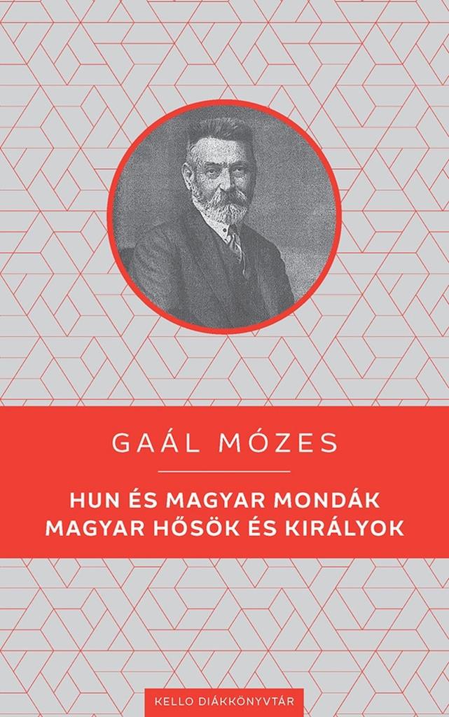 HUN ÉS MAGYAR MONDÁK - MAGYAR HŐSÖK ÉS KIRÁLYOK - KELLO DIÁKKÖNYVTÁR