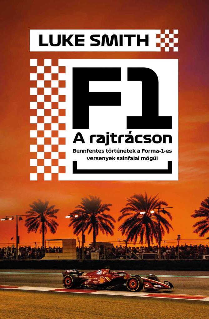F1 - A RAJTRÁCSON - BENFENTES TÖRTÉNETEK FORMA 1-ES VERSENYEK SZÍNFALAI MÖGÜL