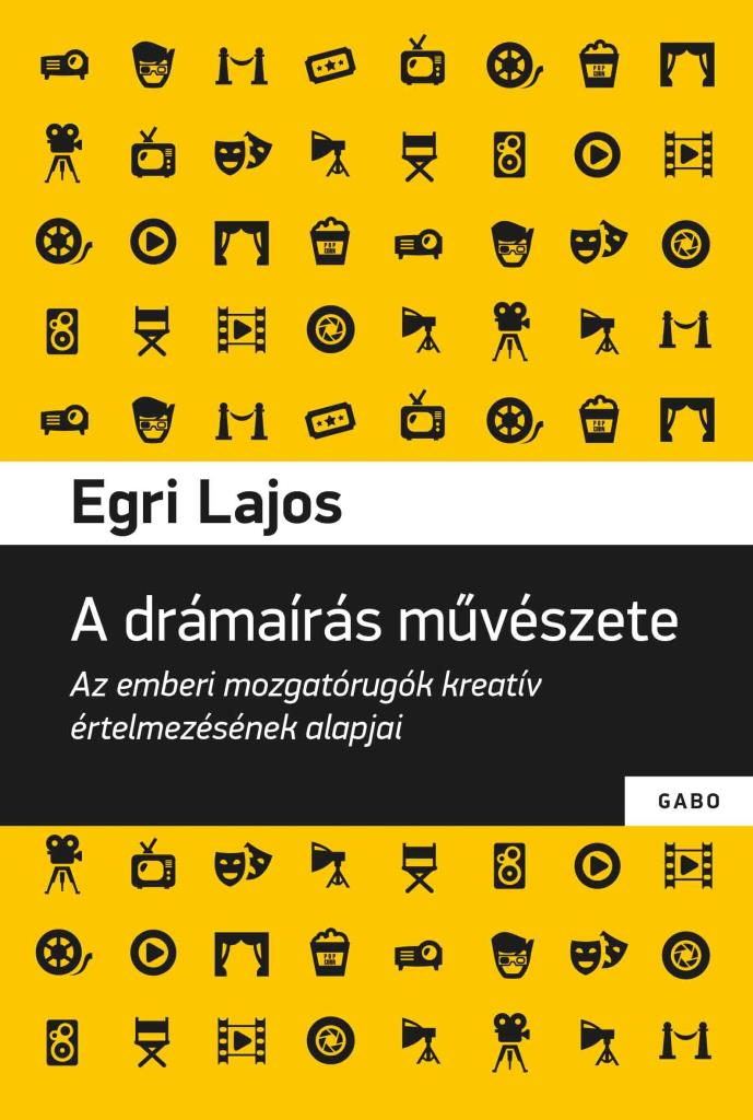A DRÁMAÍRÁS MŰVÉSZETE - AZ EMBERI MOZGATÓRUGÓK KREATÍV ÉRTELMEZÉSÉNEK ALAPJAI