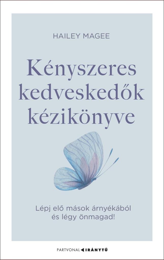 KÉNYSZERES KEDVESKEDŐK KÉZIKÖNYVE - LÉPJ ELŐ MÁSOK ÁRNYÉKÁBÓL ÉS LÉGY ÖNMAGAD!