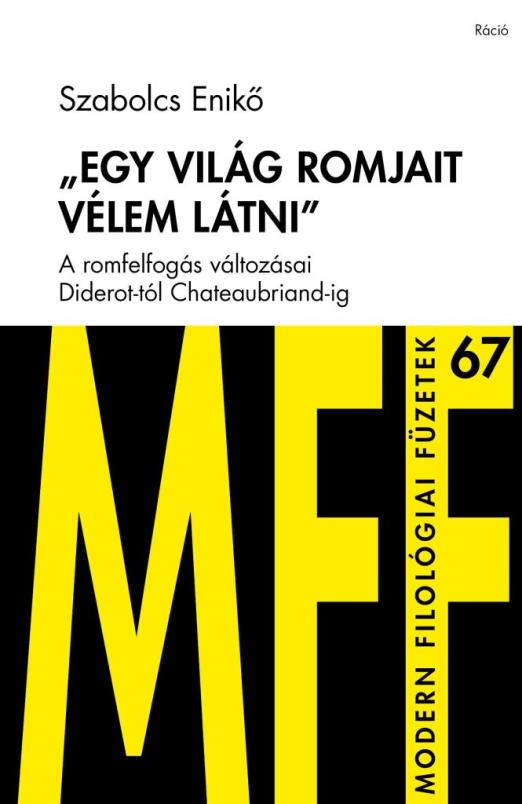 EGY VILÁG ROMJAIT VÉLEM LÁTNI - MODERN FILOLÓGIAI FÜZETEK 67