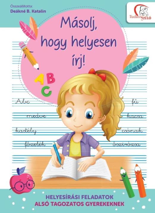 MÁSOLJ, HOGY HELYESEN ÍRJ! - HELYESÍRÁSI FELADATOK ALSÓ TAGOZATOS GYEREKEKNEK