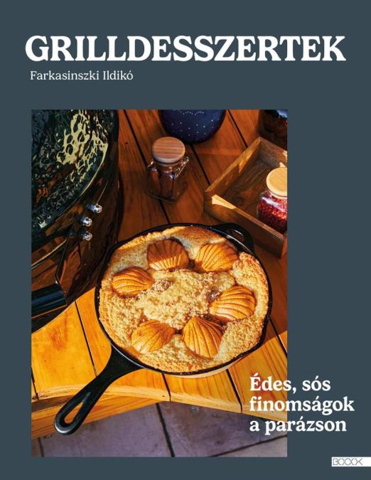 GRILLDESSZERTEK - ÉDES ÉS SÓS SÜTEMÉNYEK A PARÁZSON