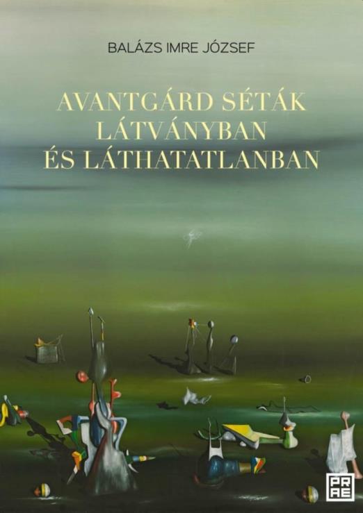 AVANTGÁRD SÉTÁK LÁTVÁNYBAN ÉS LÁTHATATLANBAN