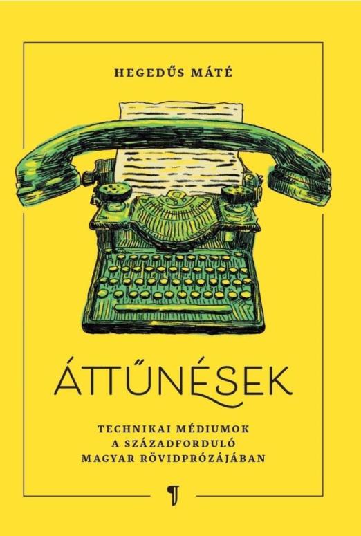 ÁTTŰNÉSEK - TECHNIKAI MÉDIUMOK A SZÁZADFORDULÓ MAGYAR RÖVIDPRÓZÁJÁBAN