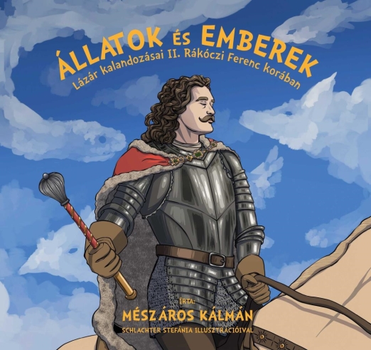 ÁLLATOK ÉS EMBEREK -  LÁZÁR KALANDOZÁSAI II. RÁKÓCZI FERENC KORÁBAN
