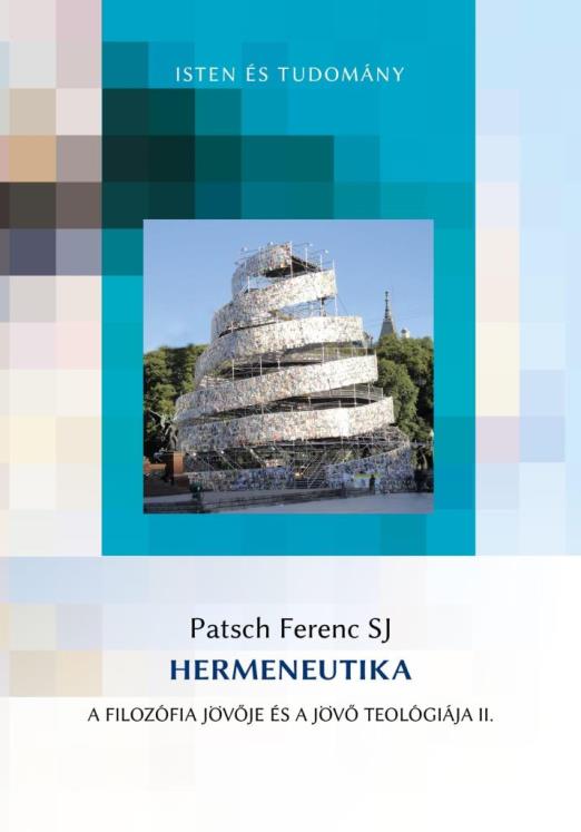 HERMENEUTIKA II. - A FILOZÓFIA JÖVŐJE ÉS A JÖVŐ TEOLÓGIÁJA