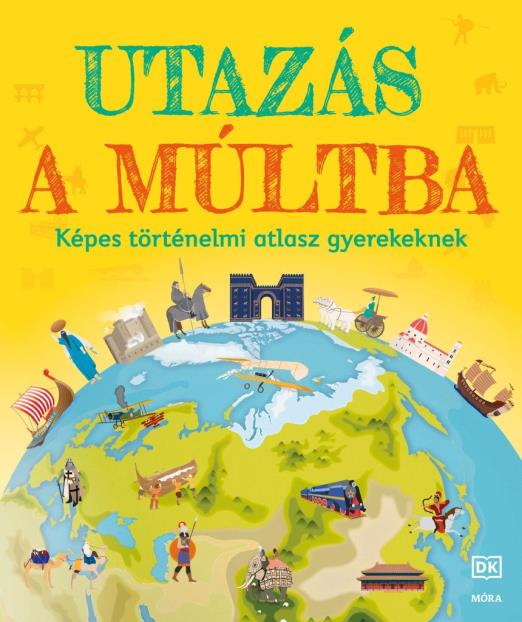 UTAZÁS A MÚLTBA - KÉPES TÖRTÉNELMI ATLASZ GYEREKEKNEK