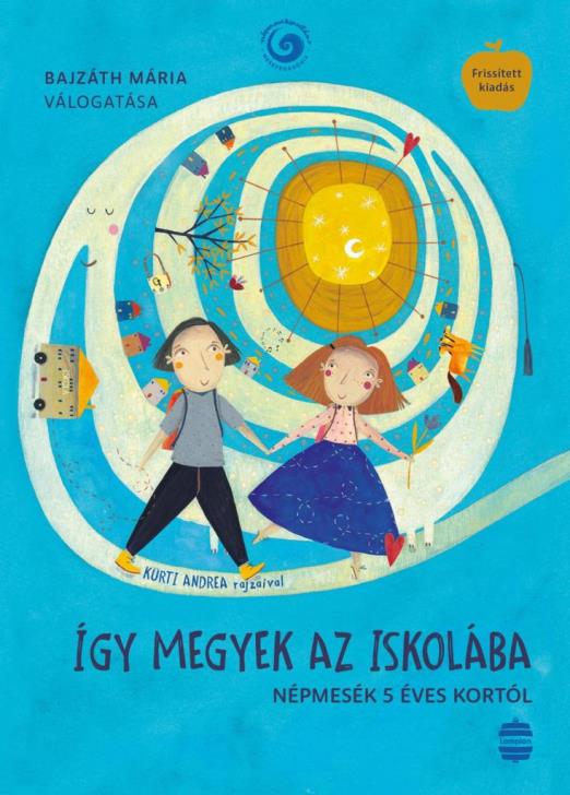 ÍGY MEGYEK AZ ISKOLÁBA - NÉPMESÉK 5 ÉVES KORTÓL (FRISSÍTETT KIADÁS)