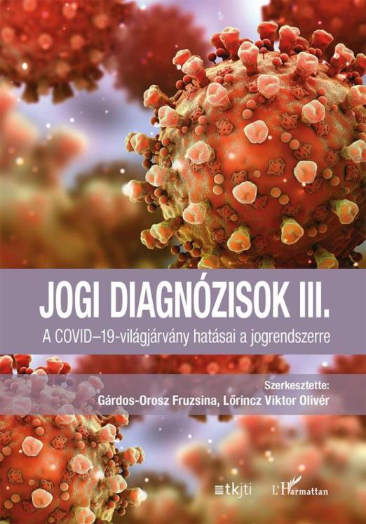 JOGI DIAGNÓZISOK III. - A COVID-19-VILÁGJÁRVÁNY HATÁSAI A JOGRENDSZERRE