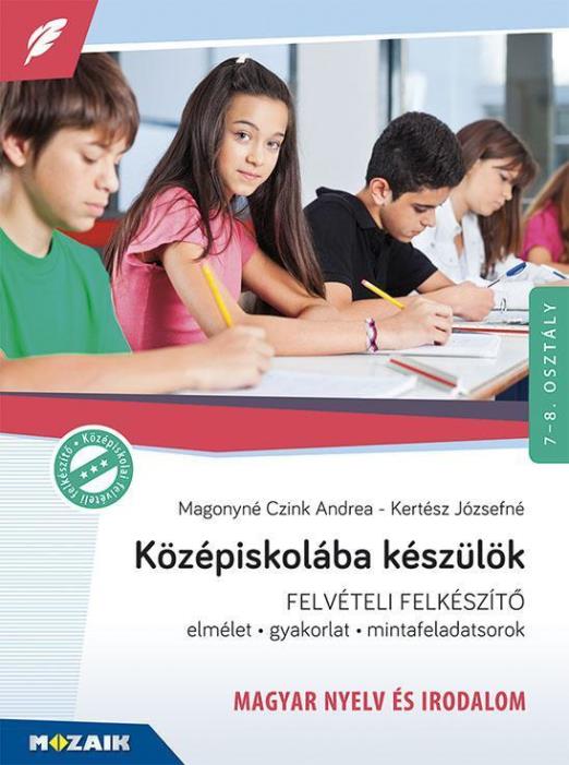 KÖZÉPISKOLÁBA KÉSZÜLÖK FELVÉTELI FELKÉSZÍTŐ - MAGYAR NYELV ÉS IROD. (8. ÁTDOLG.