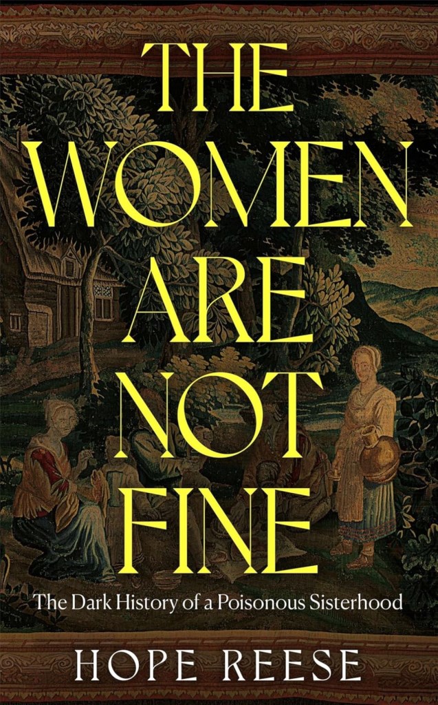 THE WOMEN ARE NOT FINE: THE DARK HISTORY OF A POISONOUS SISTERHOOD