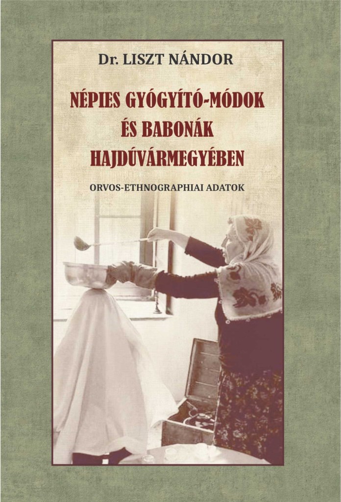 NÉPIES GYÓGYÍTÓ-MÓDOK ÉS BABONÁK HAJDÚVÁRMEGYÉBEN