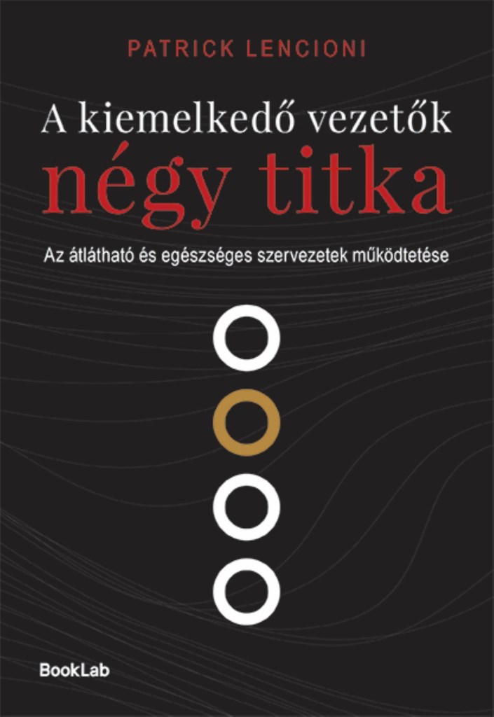 A KIEMELKEDŐ VEZETŐK NÉGY TITKA - AZ ÁTLÁTHATÓ ÉS EGÉSZSÉGES SZERVEZETEK ..