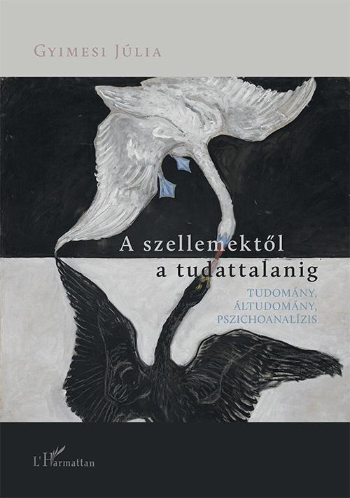 A SZELLEMEKTŐL A TUDATTALANIG  TUDOMÁNY, ÁLTUDOMÁNY, PSZICHOANALÍZIS