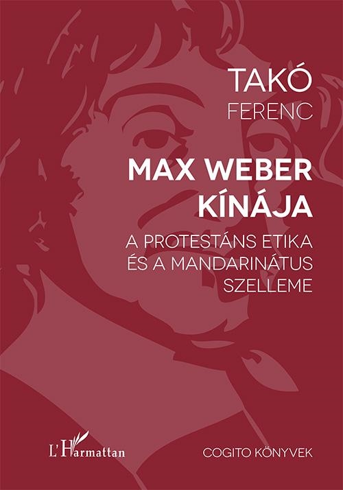 MAX WEBER KÍNÁJA  - A PROTESTÁNS ETIKA ÉS A MANDARINÁTUS SZELLEME