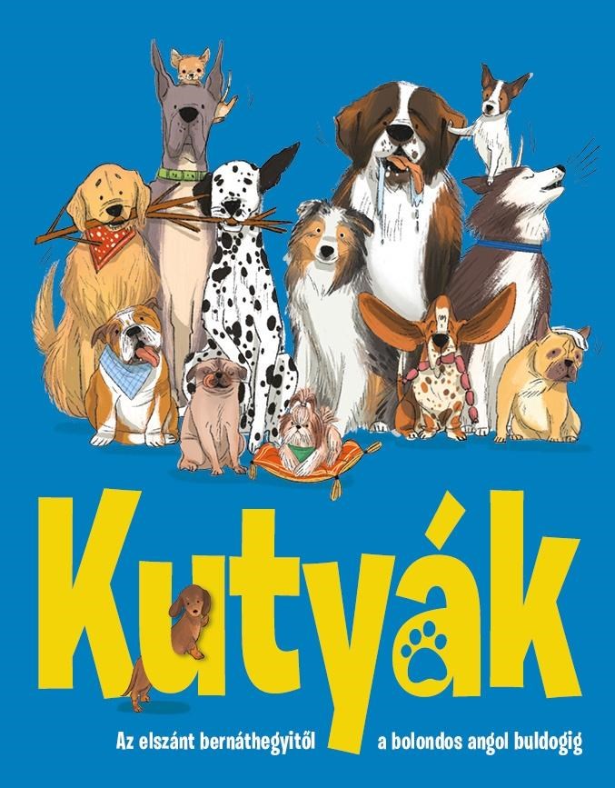 KUTYÁK - AZ ELSZÁNT BERNÁTHEGYITŐL A BOLONDOS ANGOL BULDOGIG