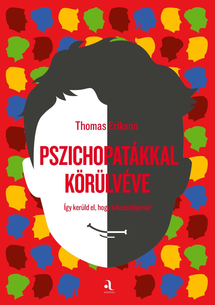 PSZICHOPATÁKKAL KÖRÜLVÉVE - ÍGY KERÜLD EL, HOGY KIHASZNÁLJANAK!