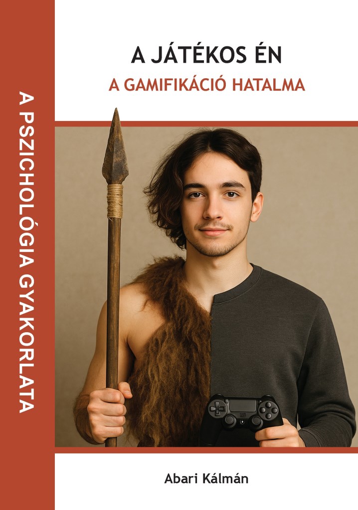 A JÁTÉKOS ÉN  - A GAMIFIKÁCIÓ HATALMA ( A PSZICHOLÓGIA  GYAKORLATA)