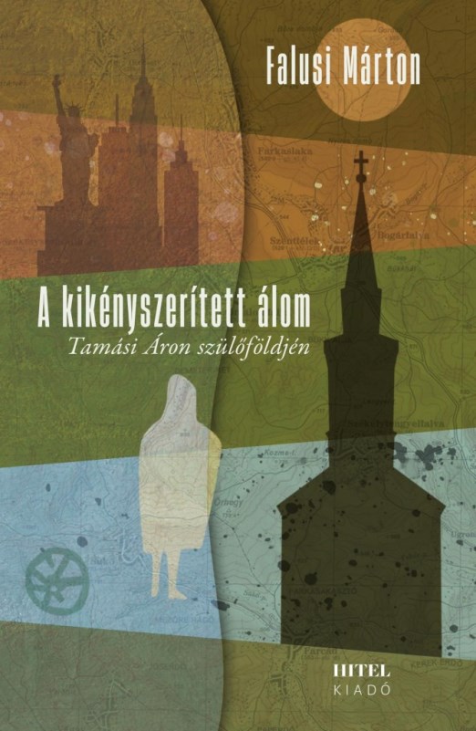 A KIKÉNYSZERÍTETT ÁLOM  TAMÁSI ÁRON SZÜLŐFÖLDJÉN-