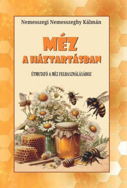 MÉZ A HÁZTARTÁSBAN - ÚTMUTATÓ A MÉZ FELHASZNÁLÁSÁHOZ