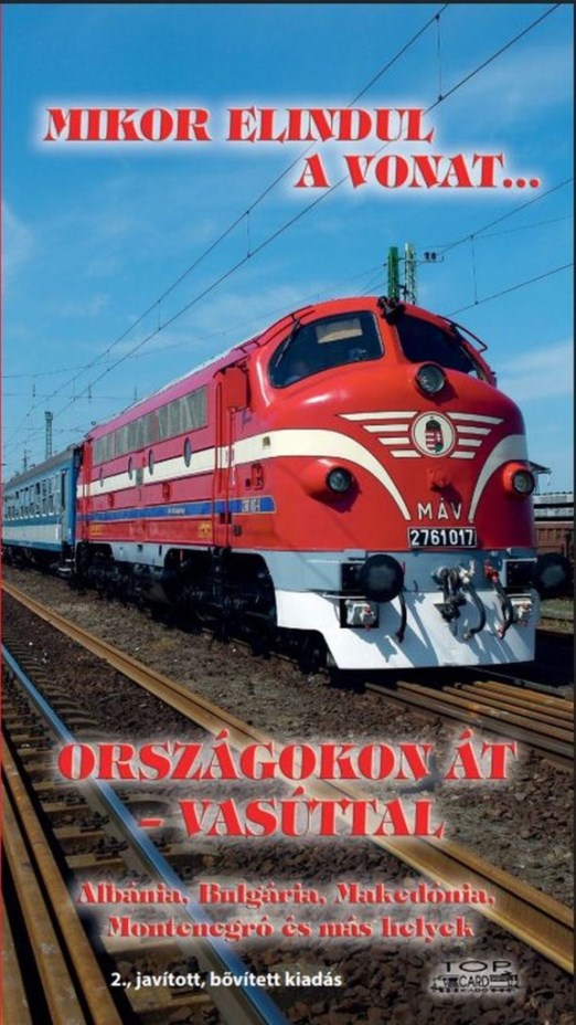 MIKOR ELINDUL A VONAT...ORSZÁGOKON ÁT - VASÚTTAL (2.JAV.KIAD.)