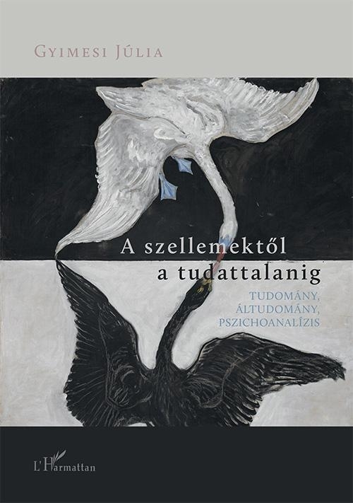 A SZELLEMEKTŐL A TUDATTALANIG  TUDOMÁNY, ÁLTUDOMÁNY, PSZICHOANALÍZIS