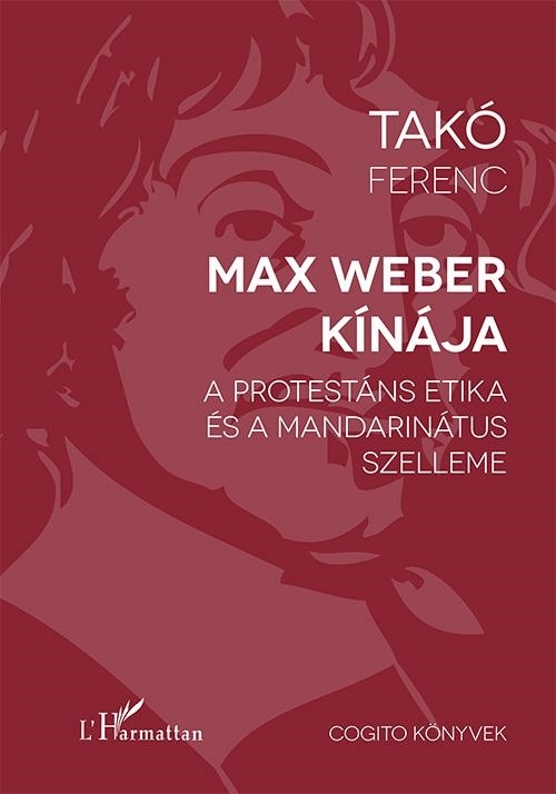 MAX WEBER KÍNÁJA  - A PROTESTÁNS ETIKA ÉS A MANDARINÁTUS SZELLEME