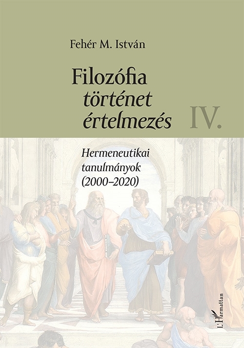 FILOZÓFIA, TÖRTÉNET, ÉRTELMEZÉS IV. - HERMENEUTIKAI TANULMÁNYOK (20002020)