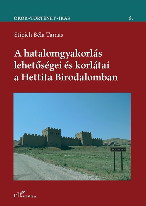 A HATALOMGYAKORLÁS LEHETŐSÉGEI ÉS KORLÁTAI A HETTITA BIRODALOMBAN