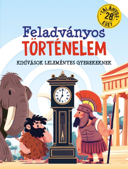 FELADVÁNYOS TÖRTÉNELEM - KIHÍVÁSOK LELEMÉNYES GYEREKEKNEK