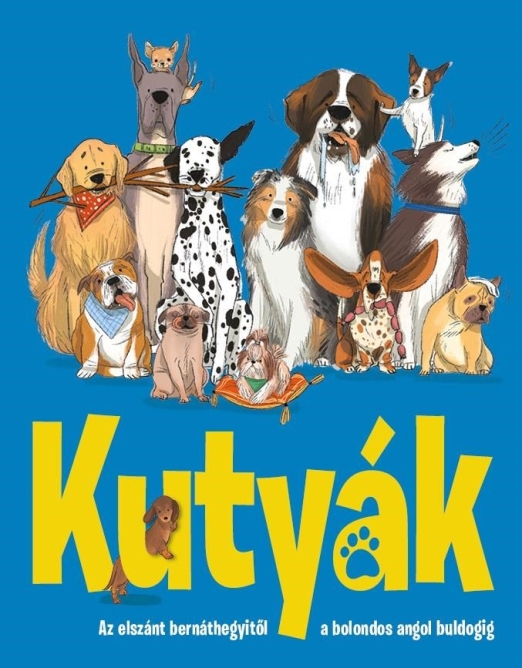 KUTYÁK - AZ ELSZÁNT BERNÁTHEGYITŐL A BOLONDOS ANGOL BULDOGIG