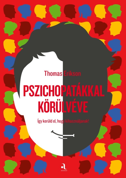 PSZICHOPATÁKKAL KÖRÜLVÉVE - ÍGY KERÜLD EL, HOGY KIHASZNÁLJANAK!