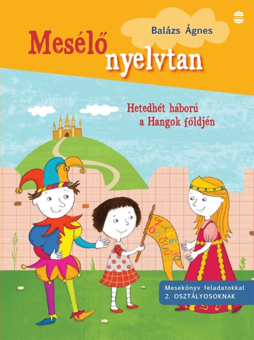 MESÉLŐ NYELVTAN - HETEDHÉT HÁBORÚ A HANGOK FÖLDJÉN ( 2. OSZTÁLY)