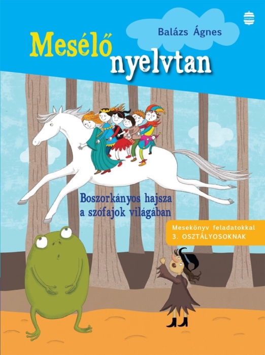 MESÉLŐ NYELVTAN - BOSZORKÁNYOS HAJSZA A SZÓFAJOK VILÁGÁBAN ( 3. OSZTÁLY)