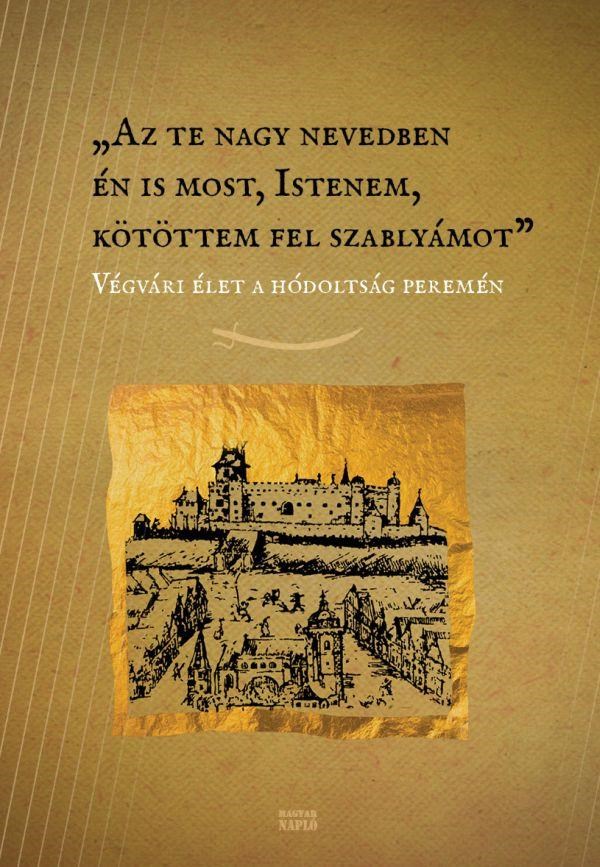 AZ TE NAGY NEVEDBEN ÉN IS MOST, ISTENEM, KÖTÖTTEM FEL SZABLYÁMOT