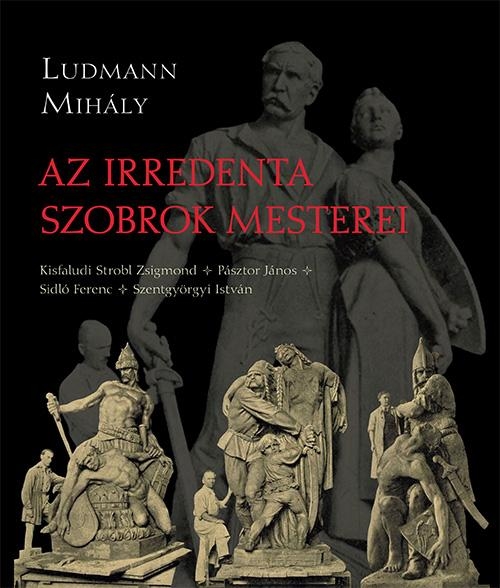 AZ IRREDENTA SZOBROK MESTEREI