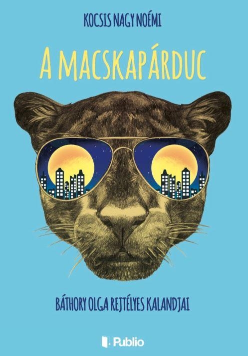 A MACSKAPÁRDUC - BÁTHORY OLGA REJTÉLYES KALANDJAI