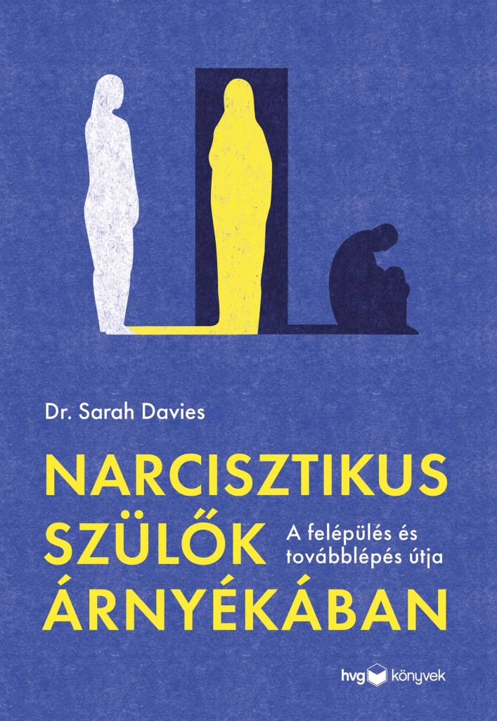 NARCISZTIKUS SZÜLŐK ÁRNYÉKÁBAN - A FELÉPÜLÉS ÉS TOVÁBBLÉPÉS ÚTJA