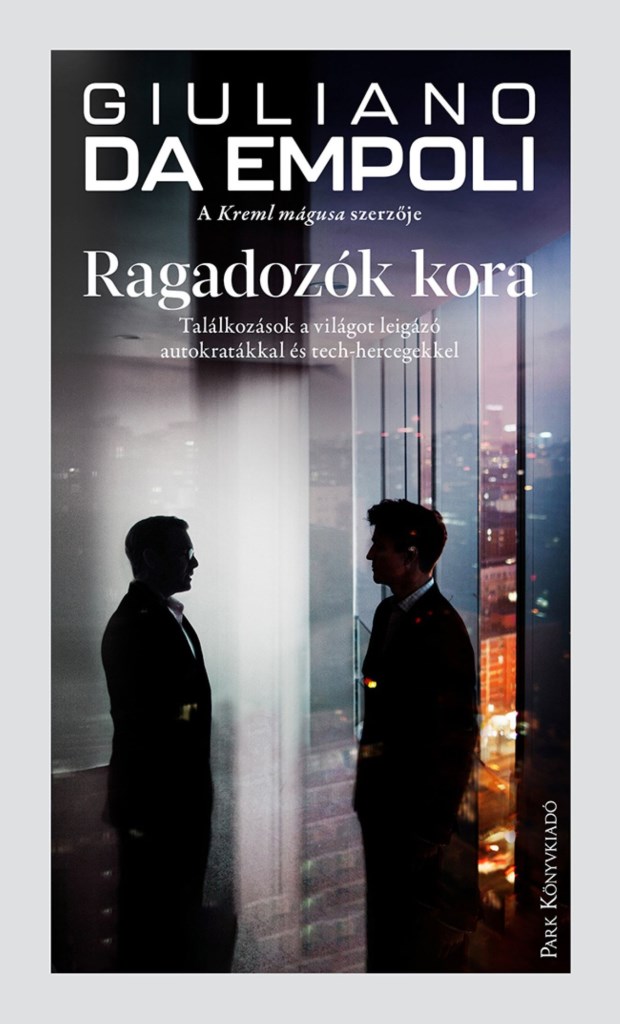 RAGADOZÓK KORA - TALÁLKOZÁSOK A VILÁGOT LEIGÁZÓ AUTOKRATÁKKAL ÉS TECHHERCEGEKKEL